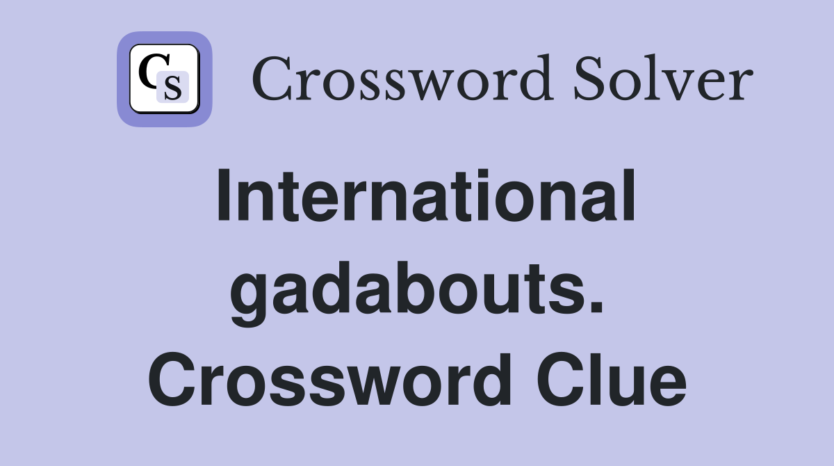 International gadabouts. Crossword Clue