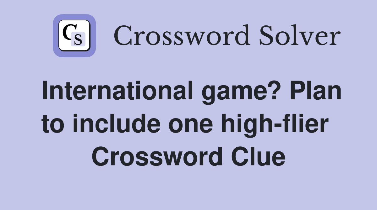 International game? Plan to include one high-flier  Crossword Clue
