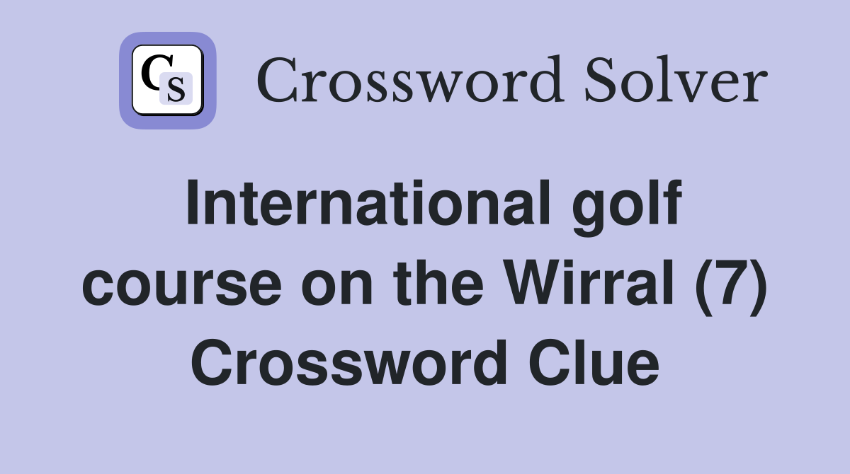 International golf course on the Wirral (7) Crossword Clue