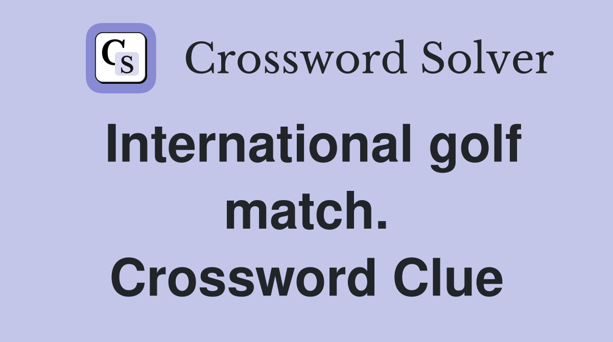 International golf match. Crossword Clue