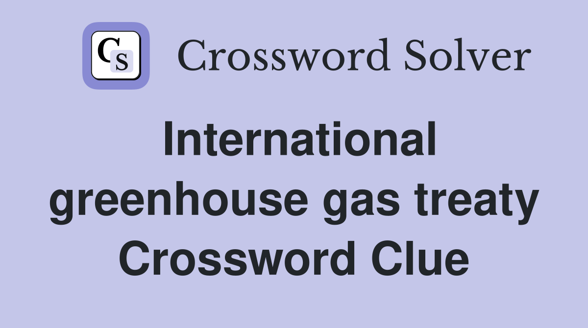 International greenhouse gas treaty Crossword Clue