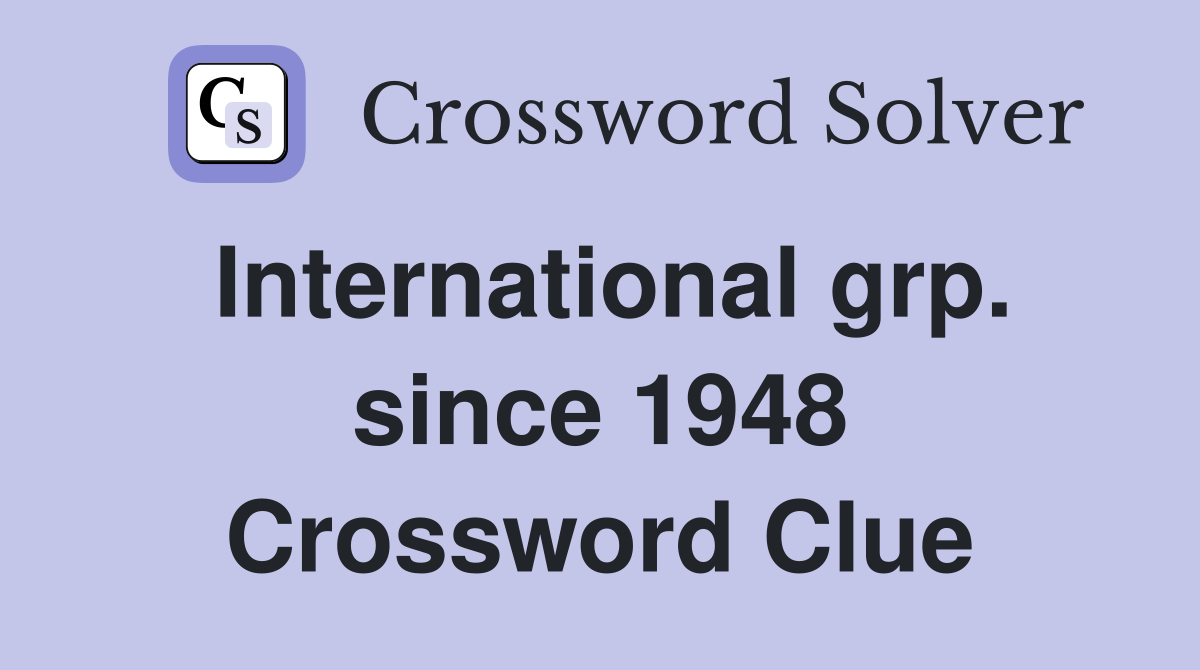 International grp. since 1948 Crossword Clue
