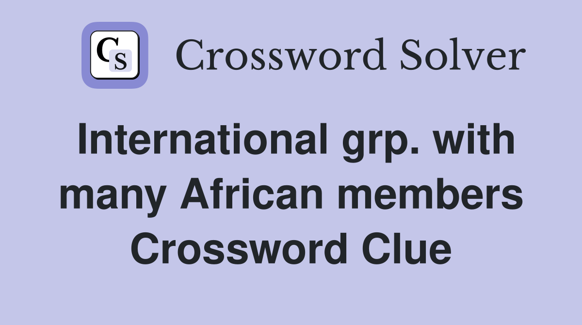 International grp. with many African members Crossword Clue