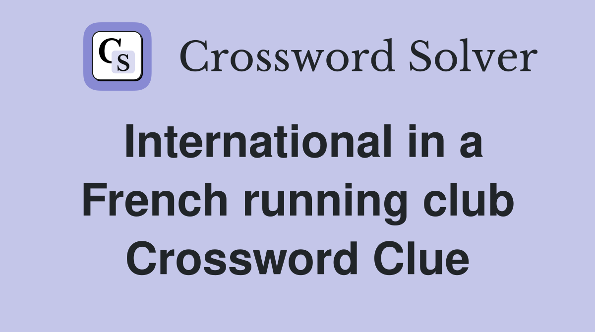 International in a French running club Crossword Clue