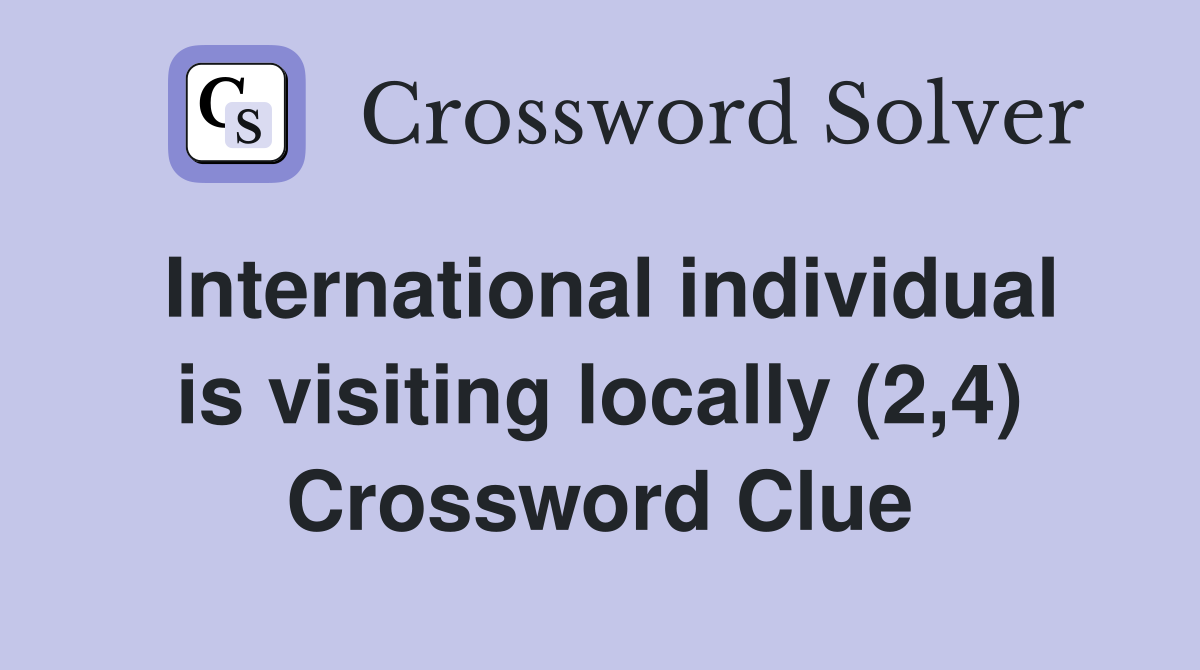 International individual is visiting locally (2,4) Crossword Clue