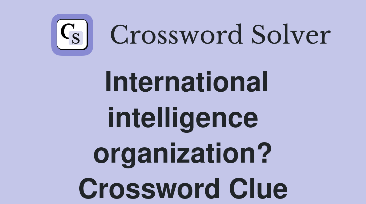 International intelligence organization? Crossword Clue