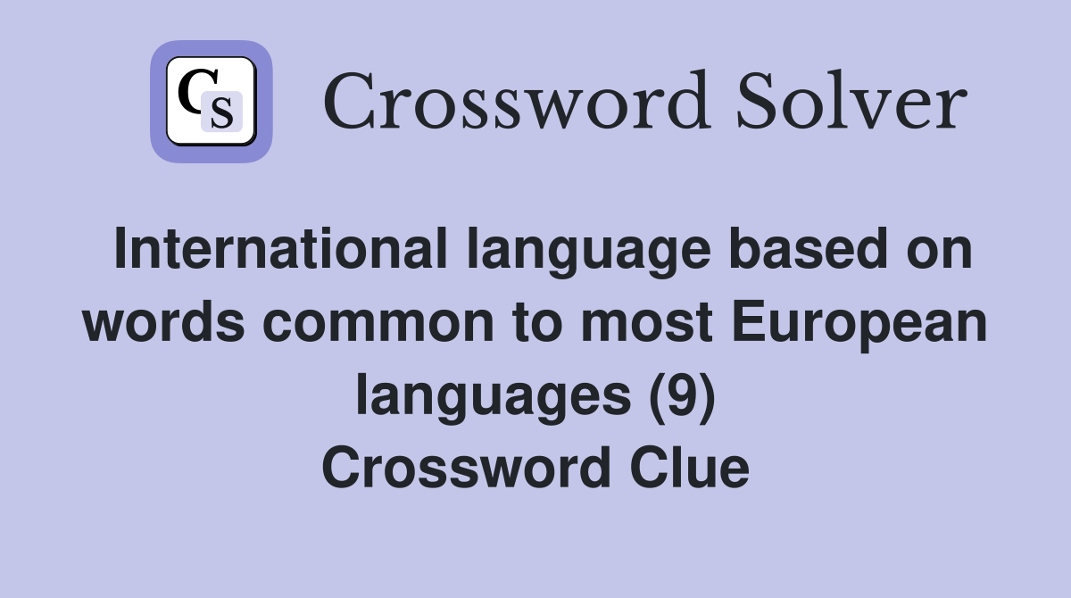 International language based on words common to most European languages (9) Crossword Clue