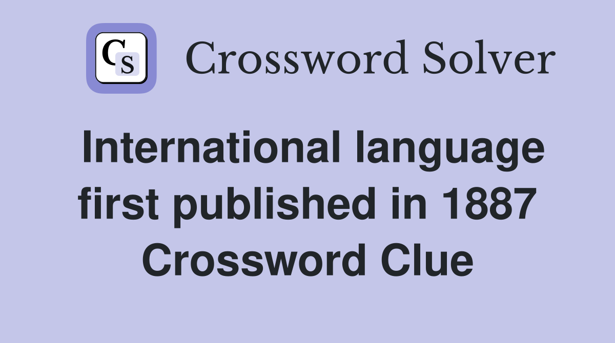 International language first published in 1887 Crossword Clue