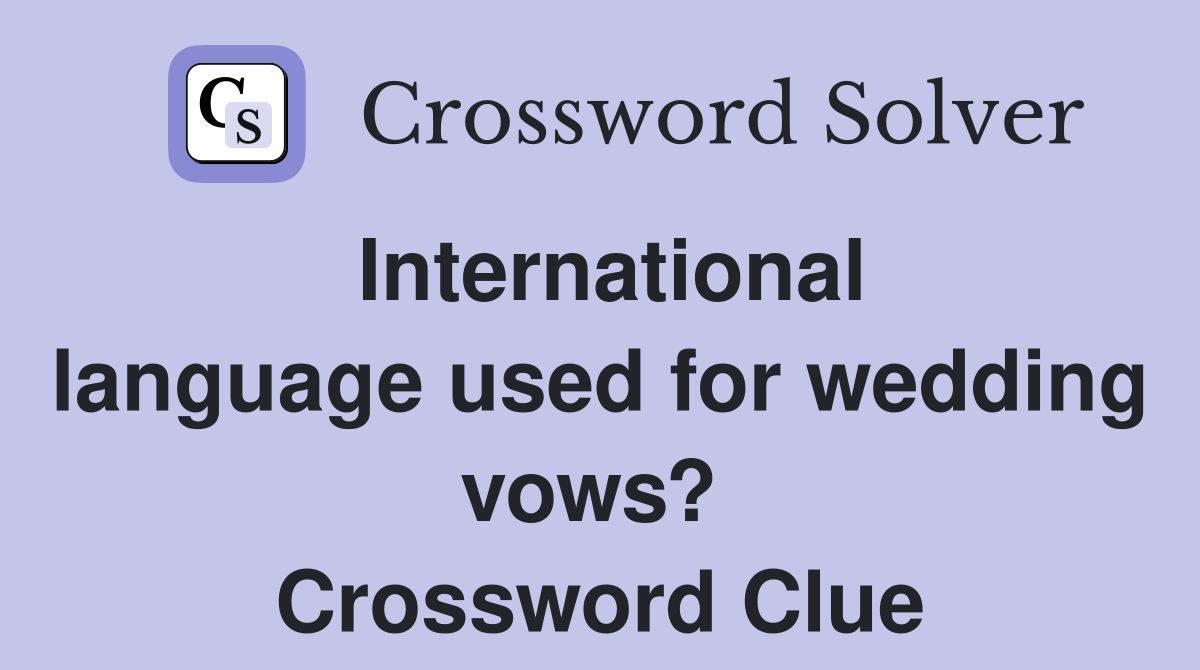 International language used for wedding vows?  Crossword Clue