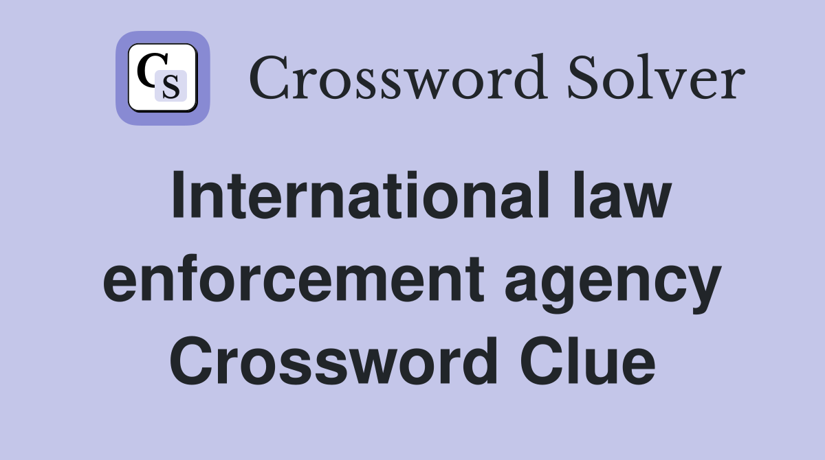International law enforcement agency Crossword Clue