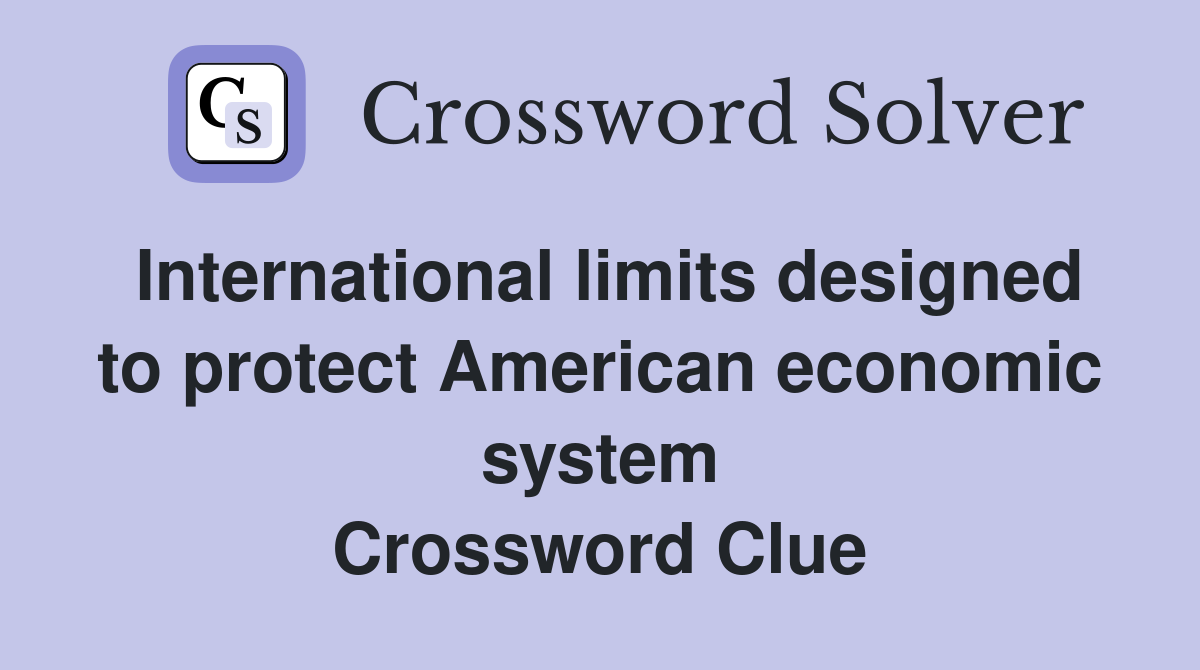International limits designed to protect American economic system Crossword Clue