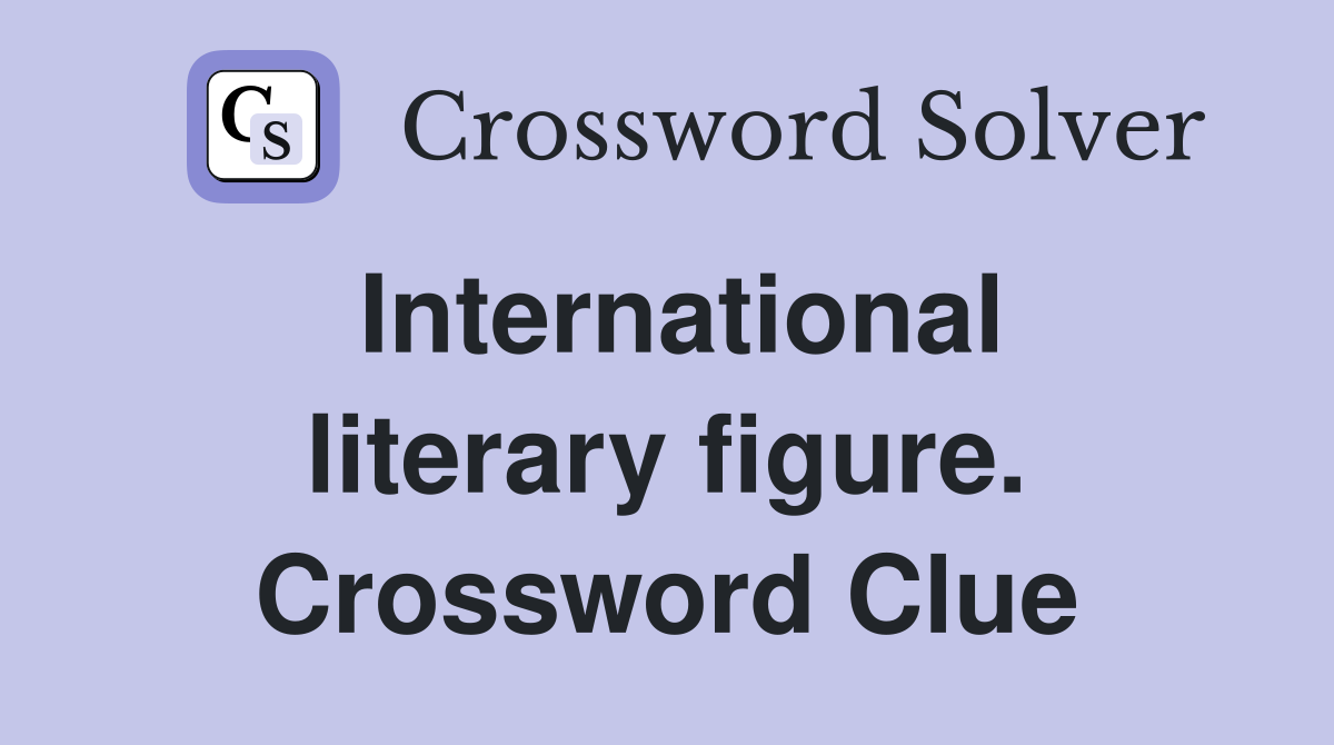 International literary figure. Crossword Clue