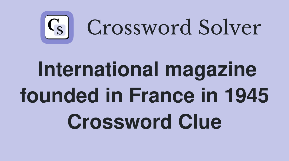 International magazine founded in France in 1945 Crossword Clue