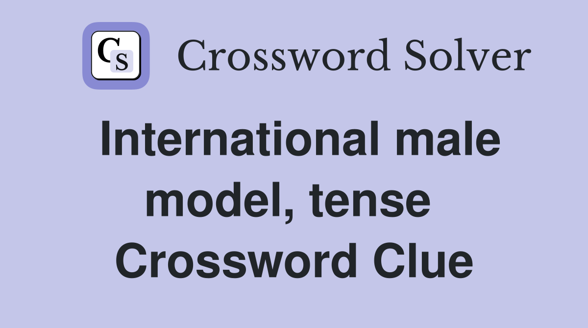 International male model, tense  Crossword Clue