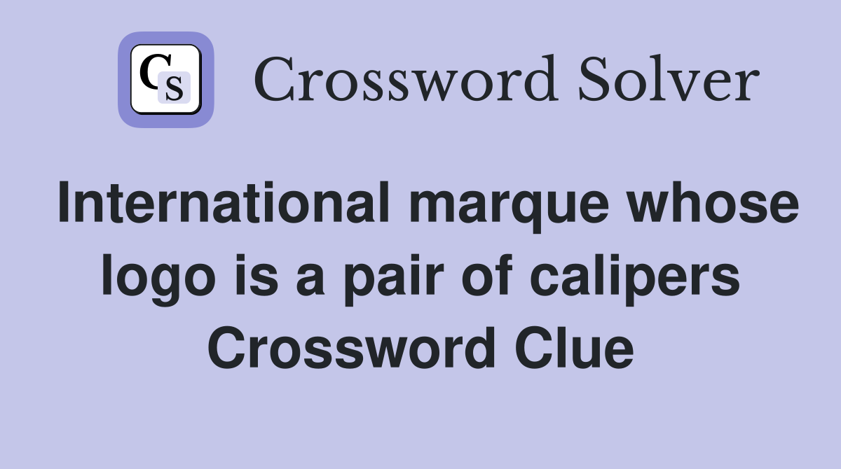 International marque whose logo is a pair of calipers Crossword Clue