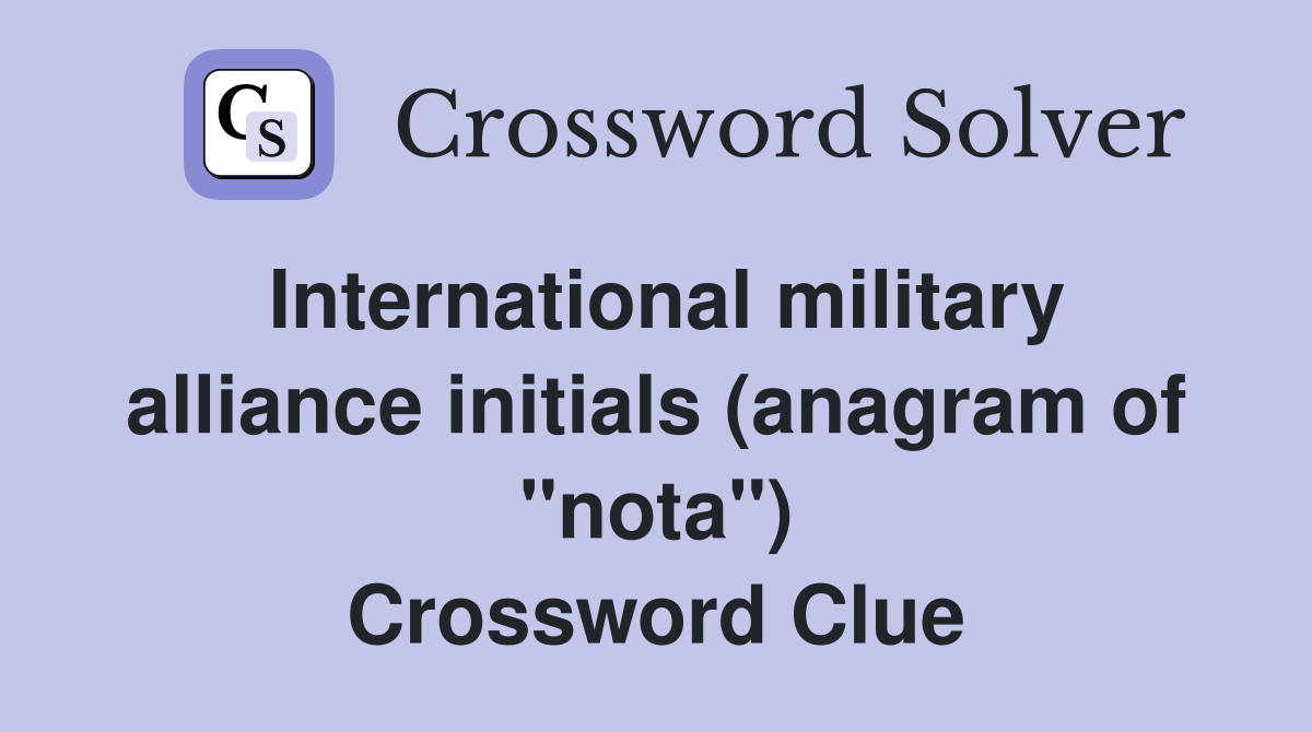 International military alliance initials (anagram of "nota") Crossword Clue