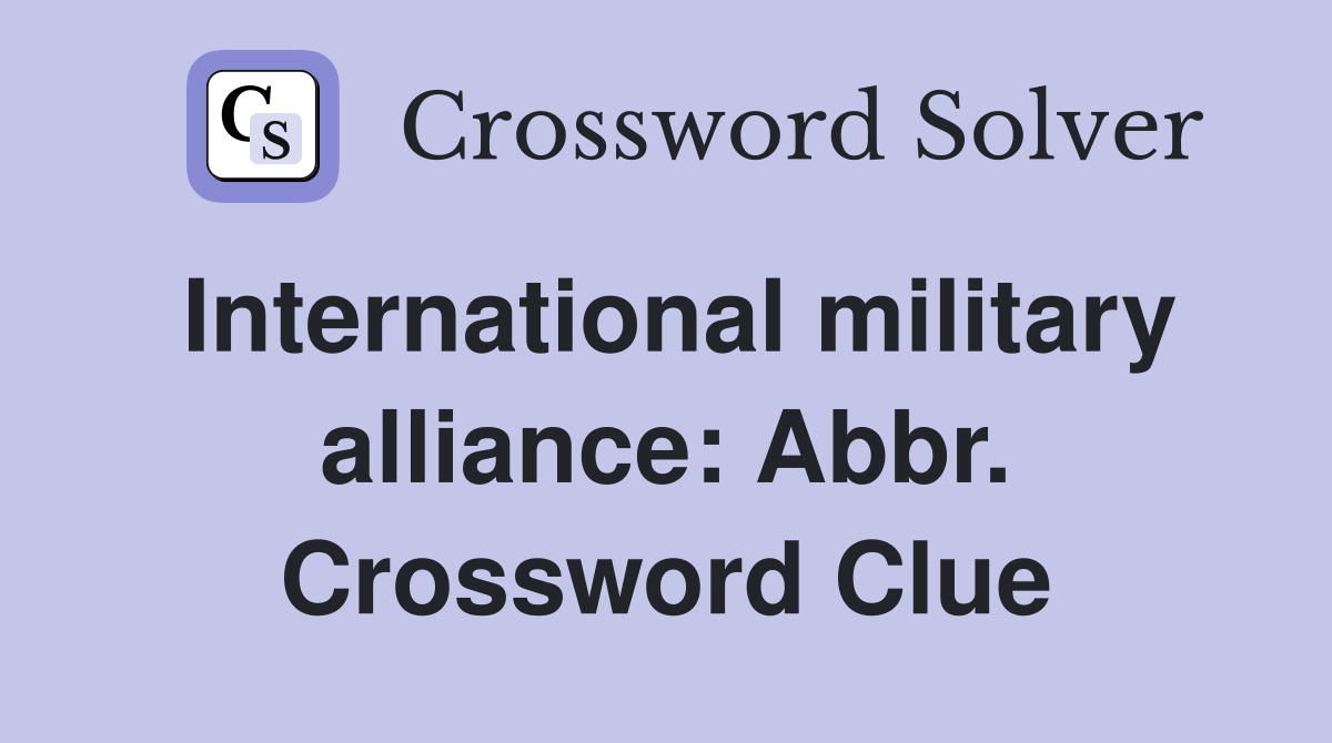 International military alliance: Abbr. Crossword Clue