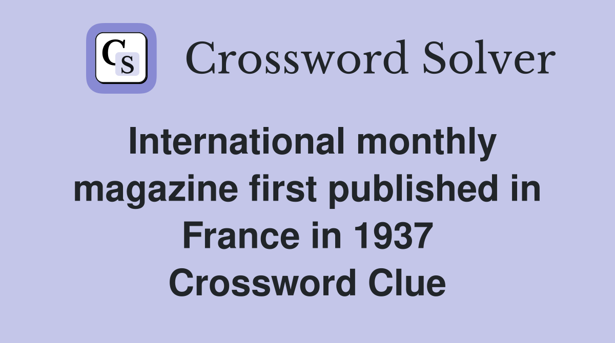 International monthly magazine first published in France in 1937 Crossword Clue