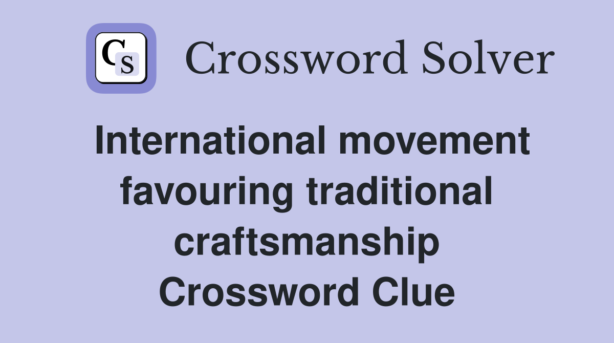 International movement favouring traditional craftsmanship Crossword Clue