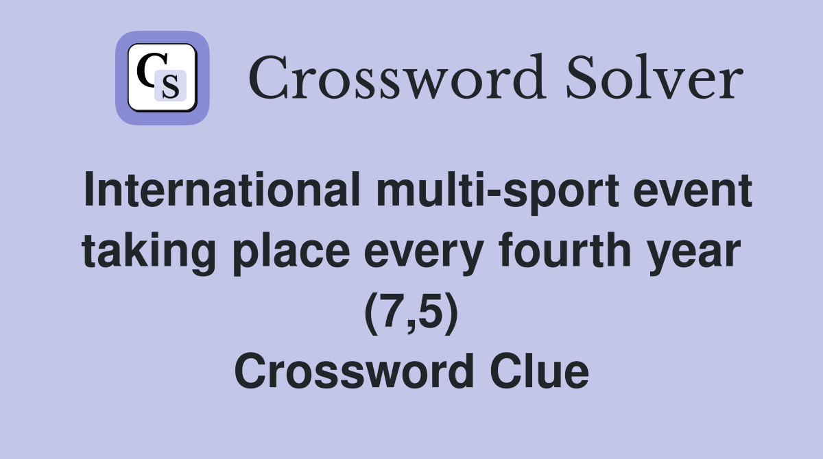 International multi-sport event taking place every fourth year (7,5) Crossword Clue