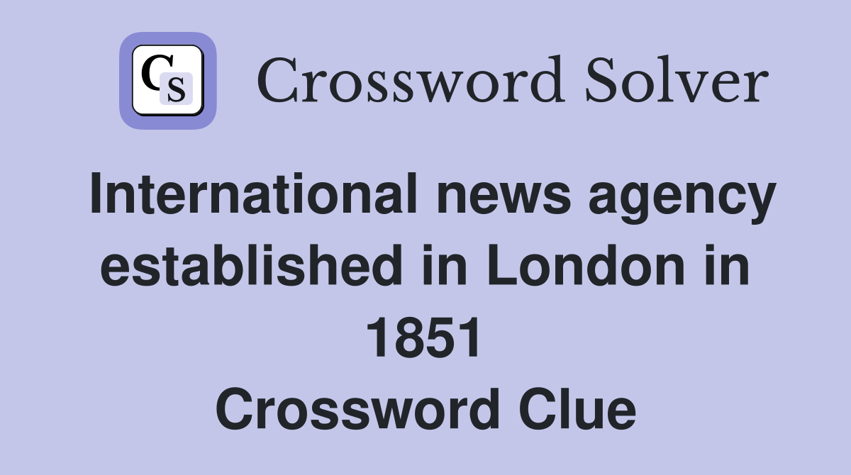 International news agency established in London in 1851 Crossword Clue