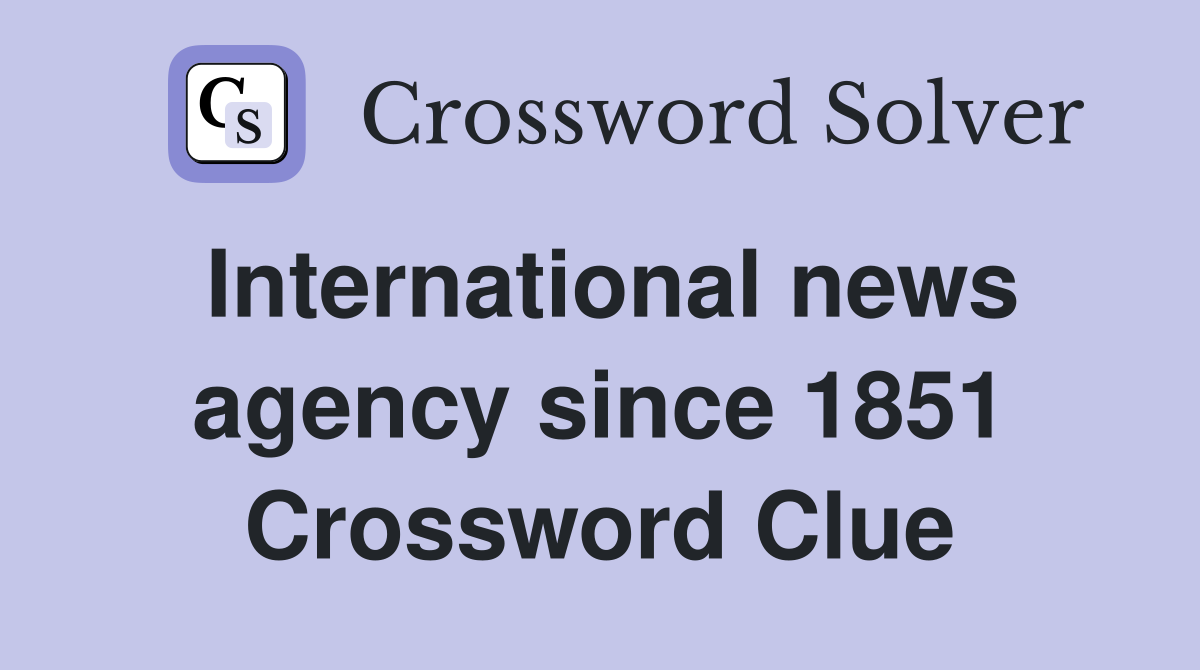 International news agency since 1851 Crossword Clue