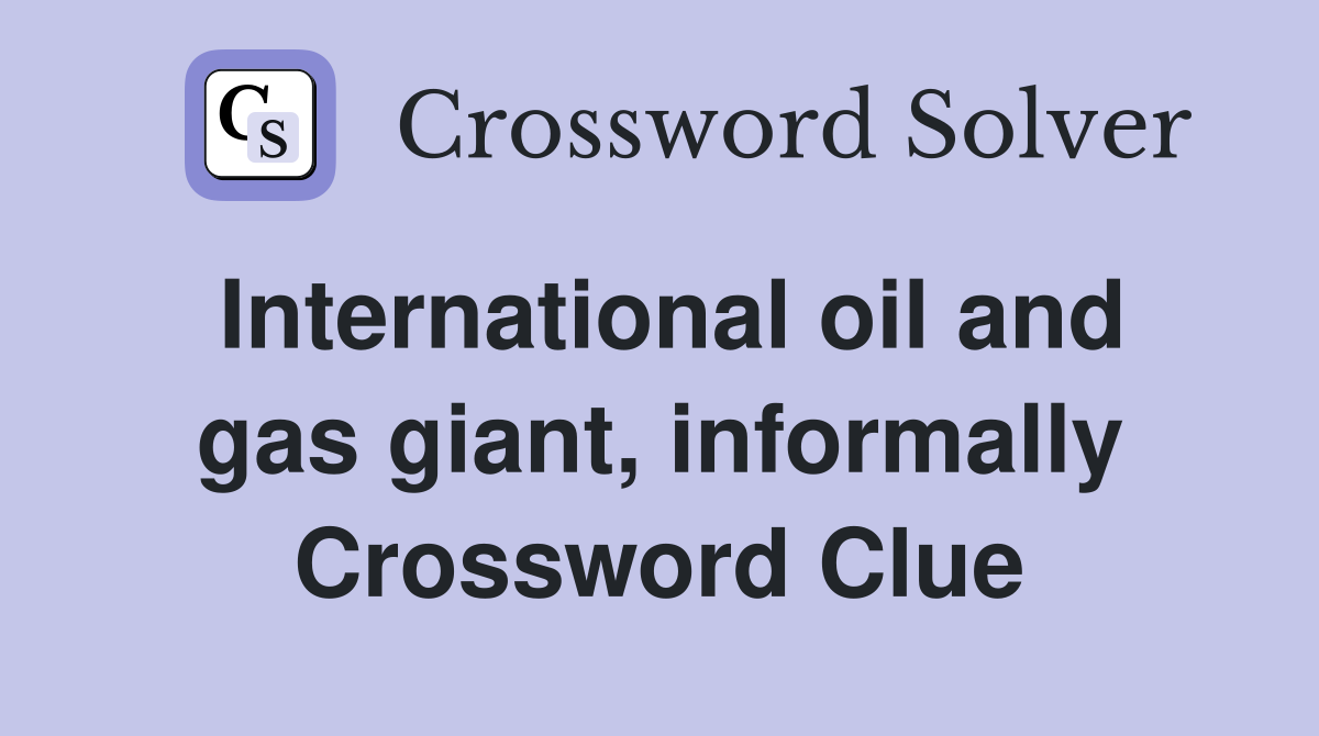 International oil and gas giant, informally Crossword Clue
