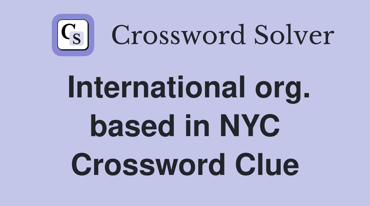 International org. based in NYC Crossword Clue