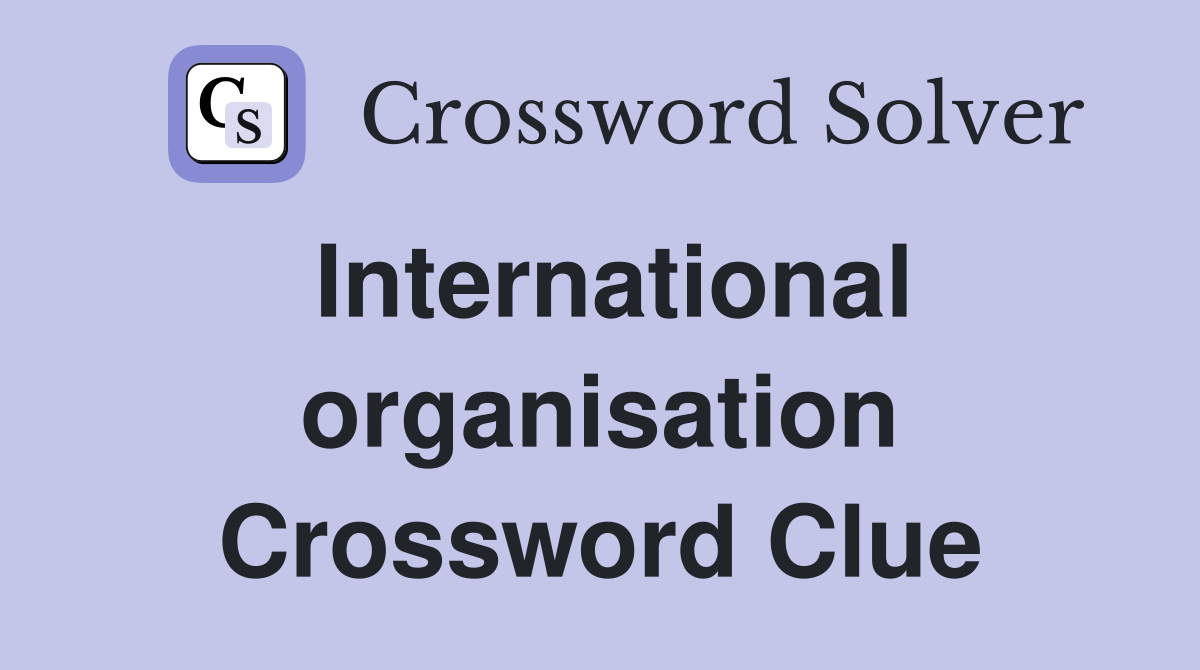 International organisation Crossword Clue