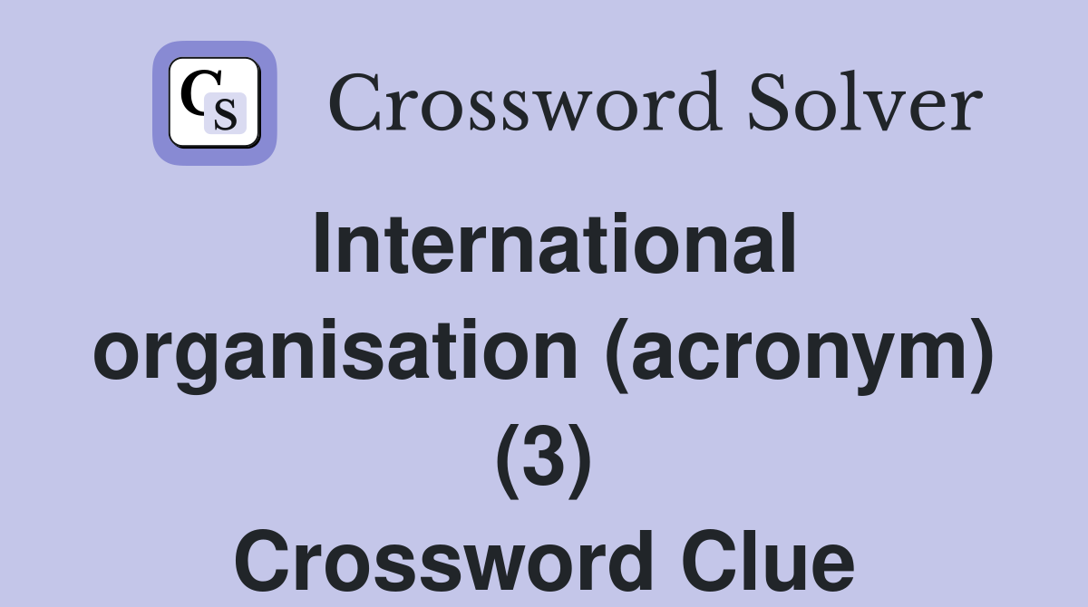 International organisation (acronym) (3) Crossword Clue