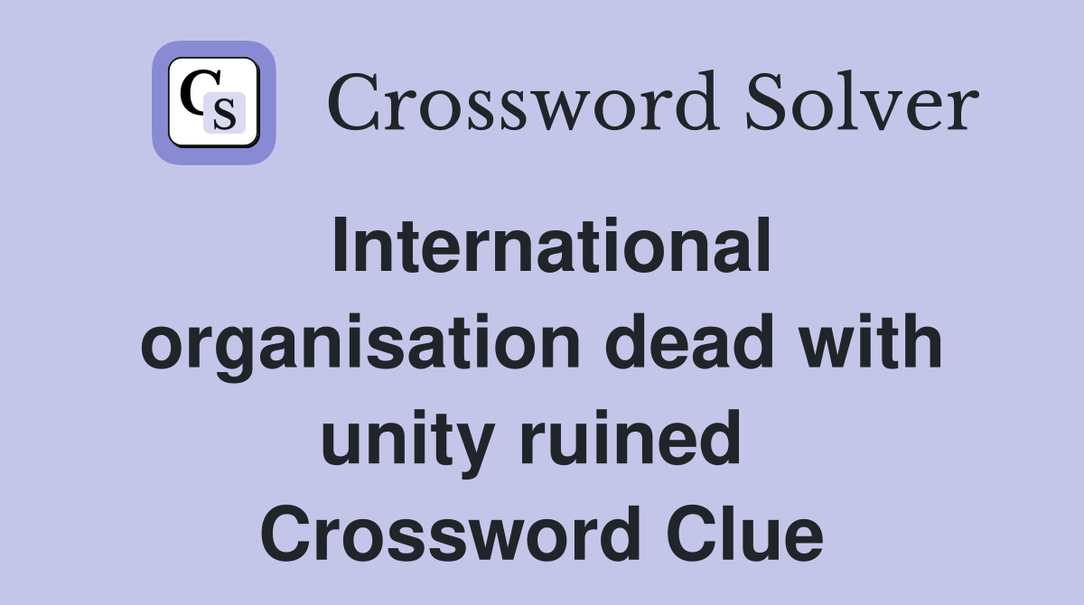International organisation dead with unity ruined  Crossword Clue