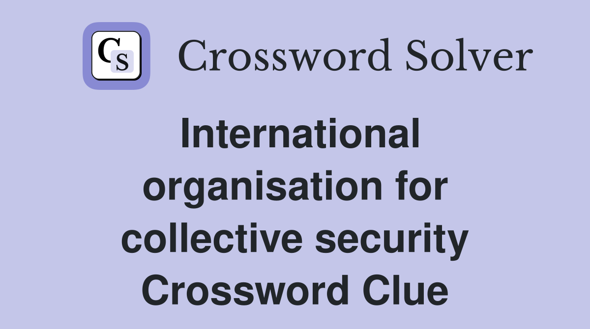 International organisation for collective security Crossword Clue