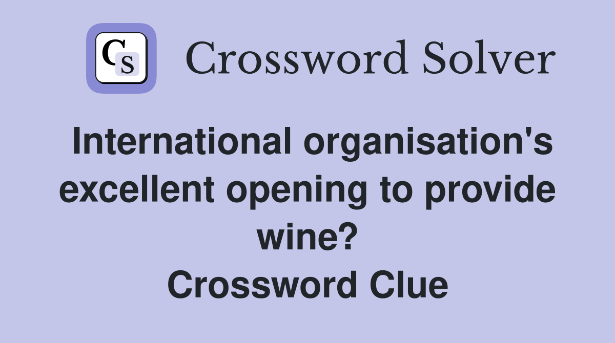 International organisation's excellent opening to provide wine? Crossword Clue
