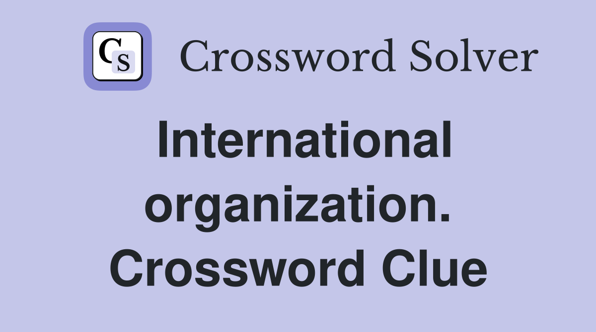 International organization. Crossword Clue
