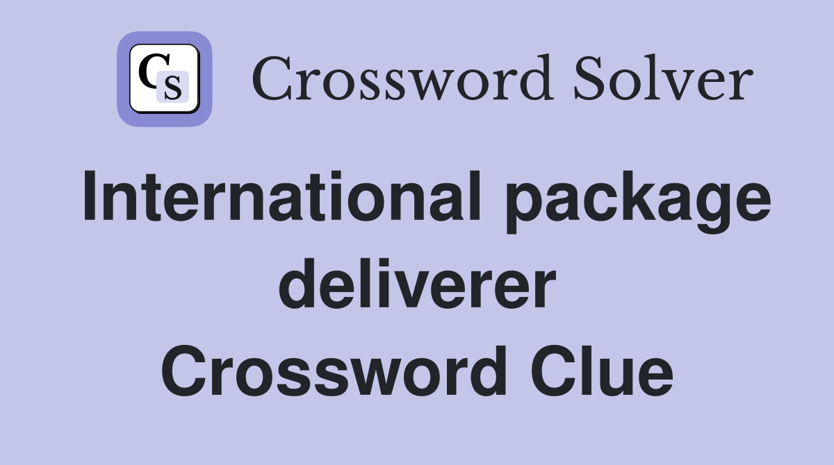 International package deliverer Crossword Clue