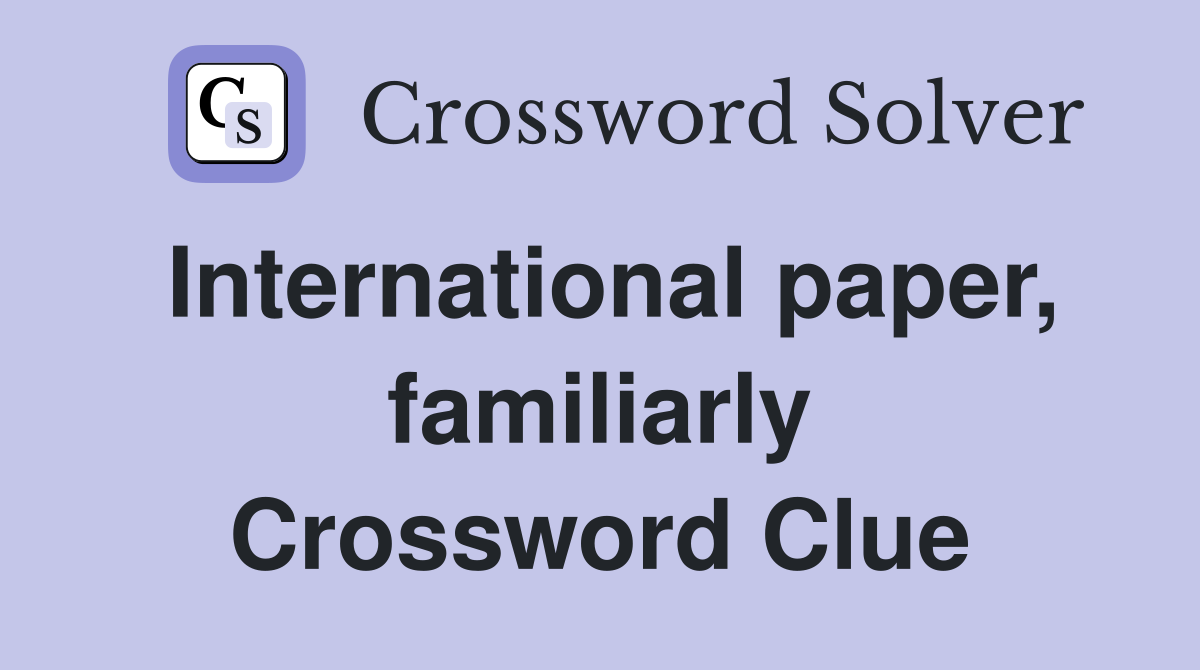 International paper, familiarly Crossword Clue