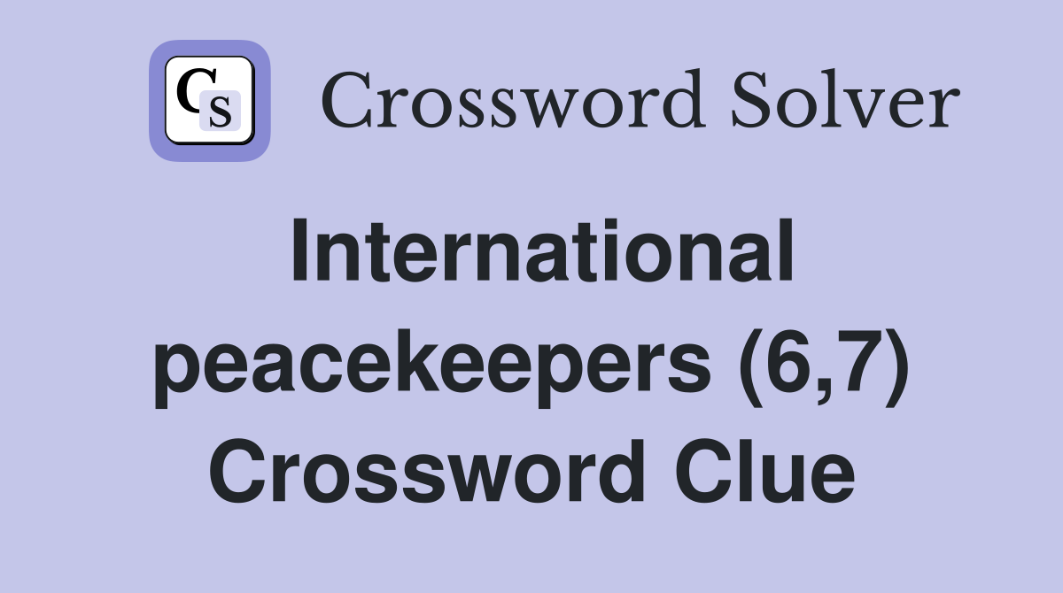 International peacekeepers (6,7) Crossword Clue