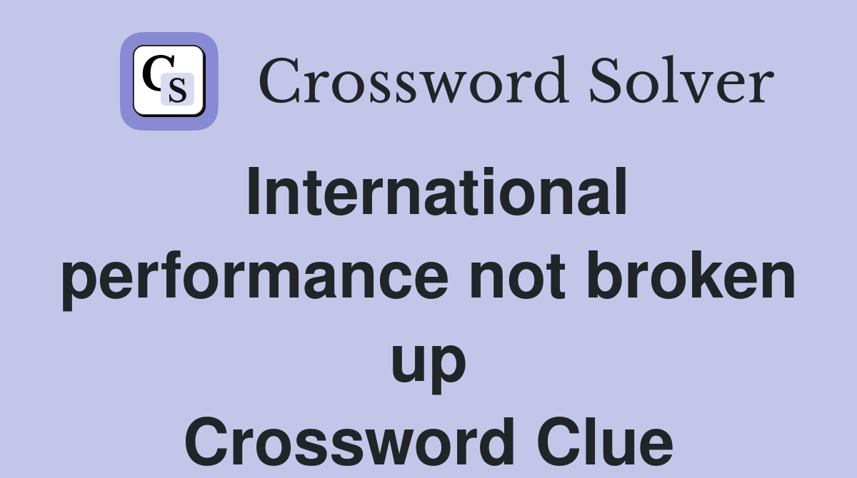 International performance not broken up Crossword Clue