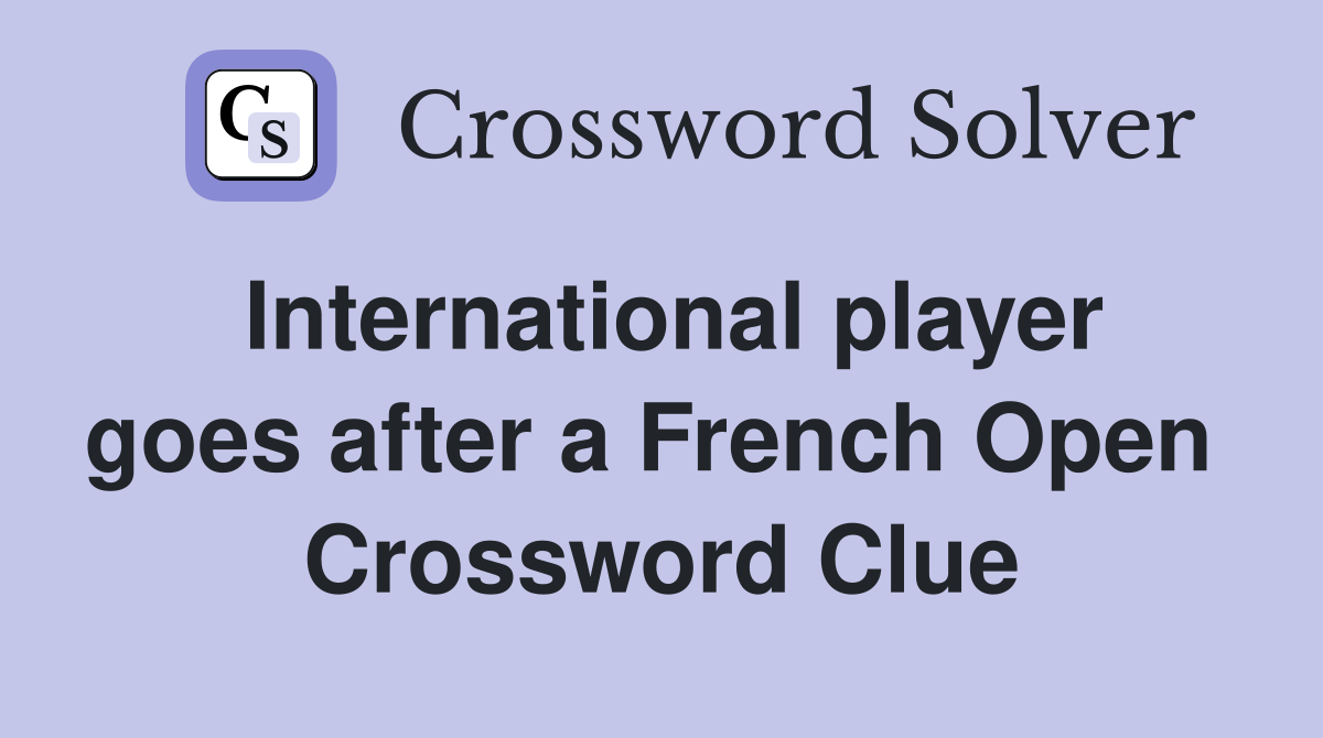 International player goes after a French Open  Crossword Clue