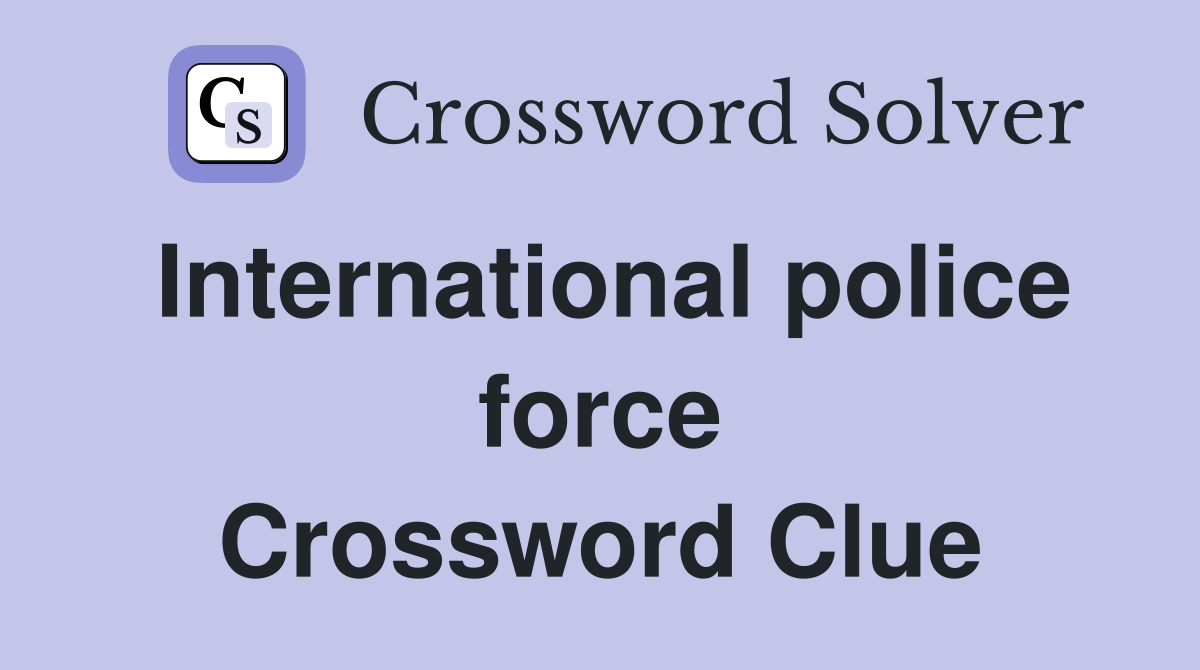 International police force Crossword Clue