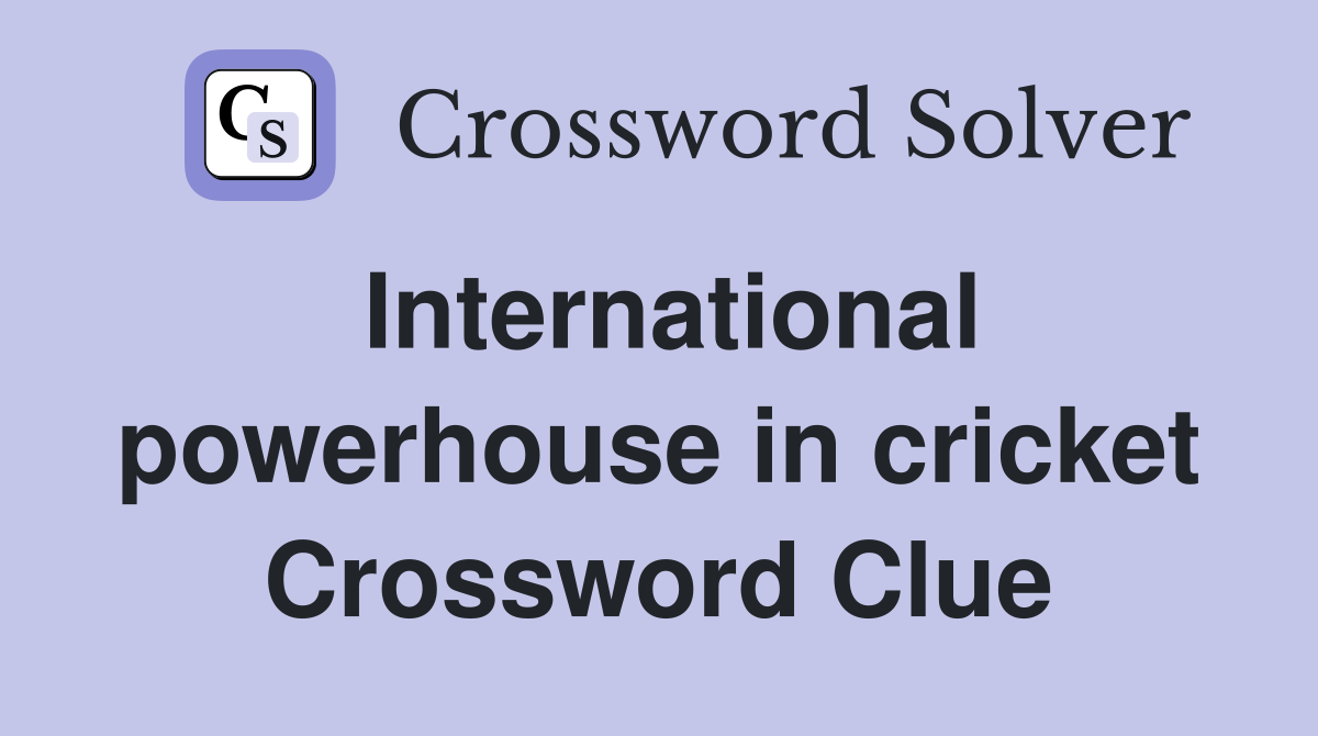 International powerhouse in cricket Crossword Clue