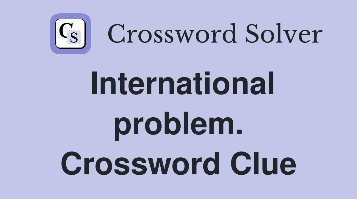 International problem. Crossword Clue