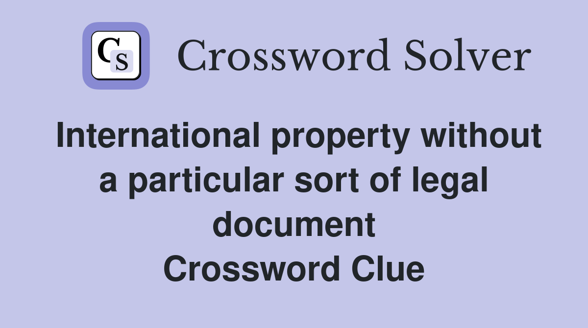 International property without a particular sort of legal document Crossword Clue