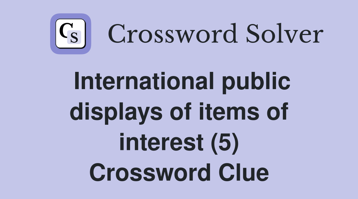 International public displays of items of interest (5) Crossword Clue