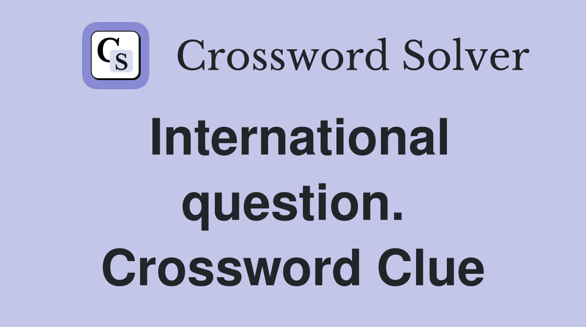 International question. Crossword Clue