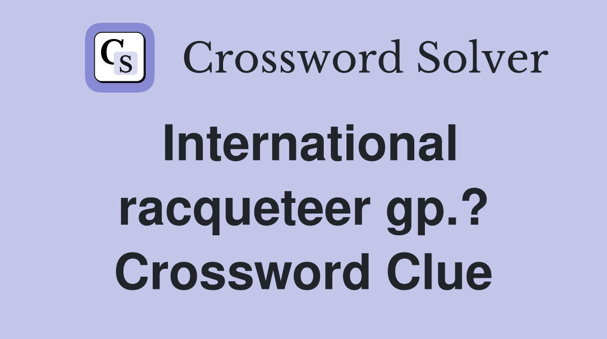 International racqueteer gp.? Crossword Clue