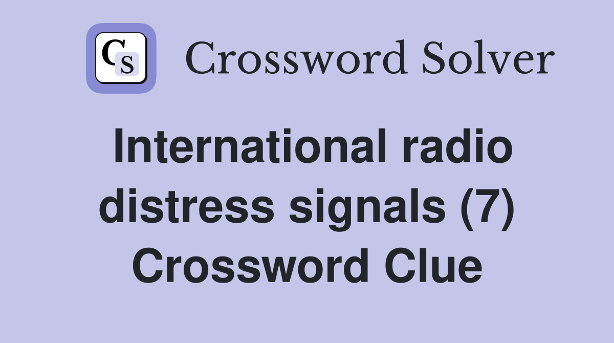 International radio distress signals (7) Crossword Clue