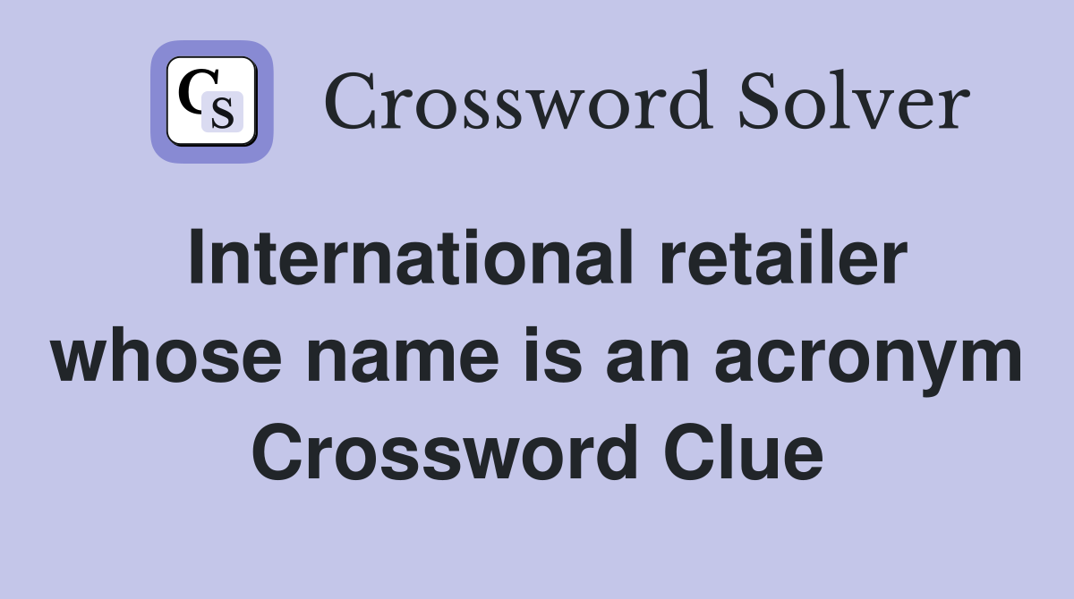 International retailer whose name is an acronym Crossword Clue