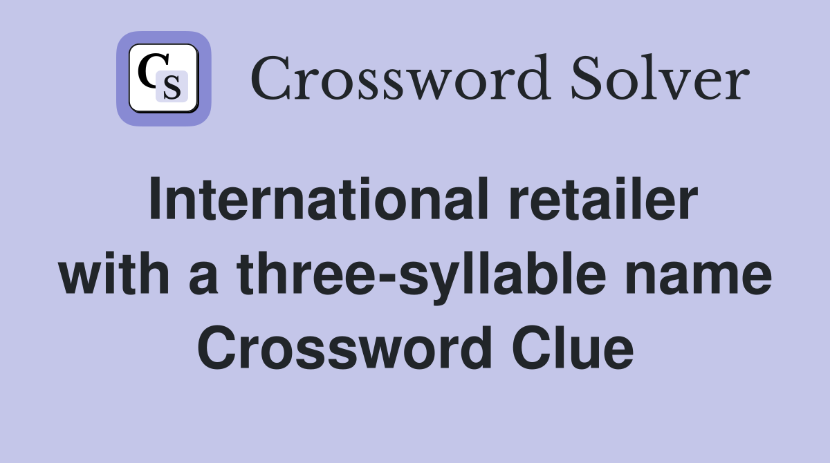 International retailer with a three-syllable name Crossword Clue