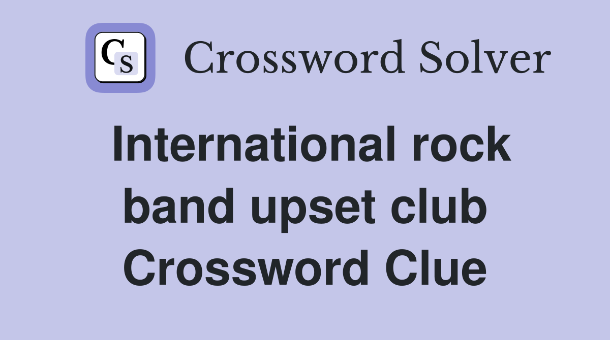 International rock band upset club Crossword Clue